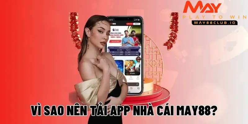 Tải app May88 về di động, bạn dễ dàng cược giải trí mọi lúc mọi nơi